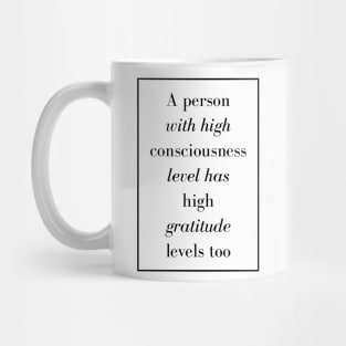 A person with high consciousness level has high gratitude levels too - Spiritual Quote Mug